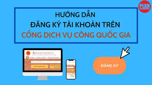 Hướng dẫn đăng ký tài khoản trên Cổng dịch vụ công Quốc gia để tham gia vào dịch vụ công trực tuyến